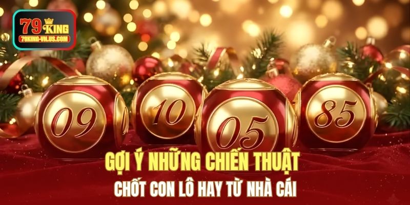 Gợi ý những chiến thuật chốt con lô hay từ nhà cái