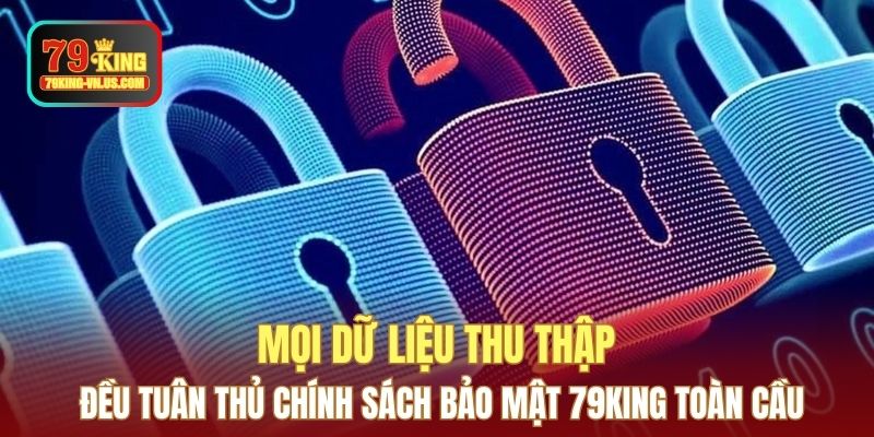 Mọi dữ liệu thu thập đều tuân thủ chính sách bảo mật 79KING toàn cầu