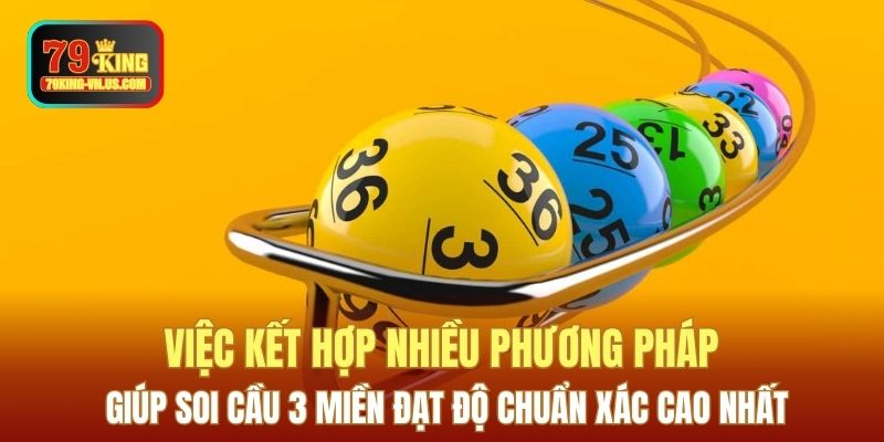 Việc kết hợp nhiều phương pháp giúp soi cầu 3 miền đạt độ chuẩn xác cao nhất